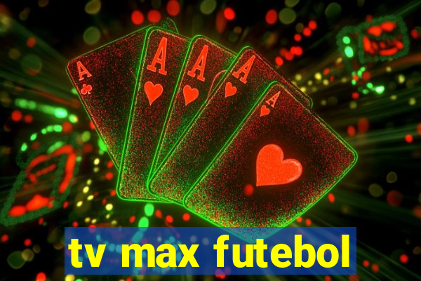 tv max futebol